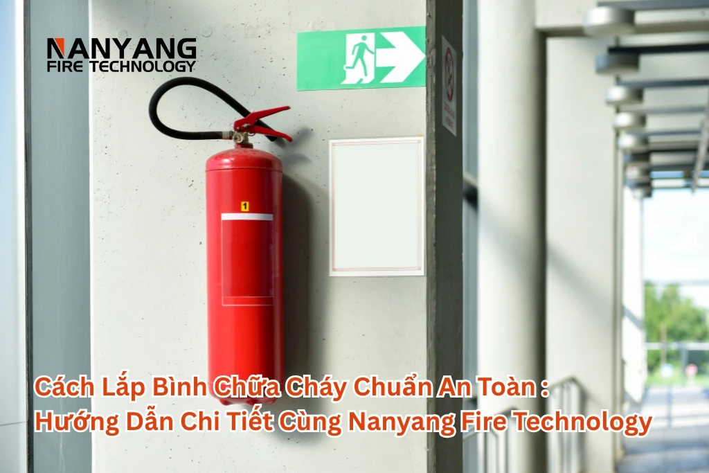 Cách Lắp Bình Chữa Cháy Chuẩn An Toàn Hướng Dẫn Chi Tiết Cùng Nanyang Fire Technology