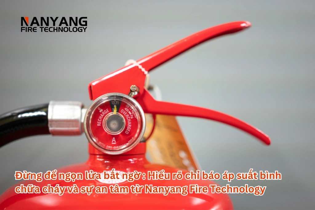 Đừng để ngọn lửa bất ngờ Hiểu rõ chỉ báo áp suất bình chữa cháy và sự an tâm từ Nanyang Fire Technology